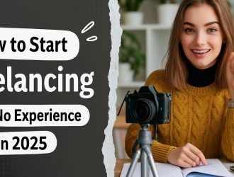 How to Start Freelancing with No Experience in 2025