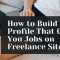 How to Build a Profile That Gets You Jobs on Freelance Sites